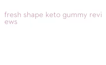 fresh shape keto gummy reviews