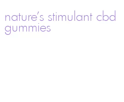 nature's stimulant cbd gummies