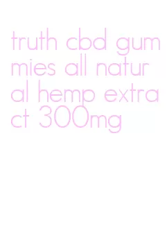 truth cbd gummies all natural hemp extract 300mg
