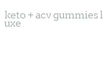 keto + acv gummies luxe