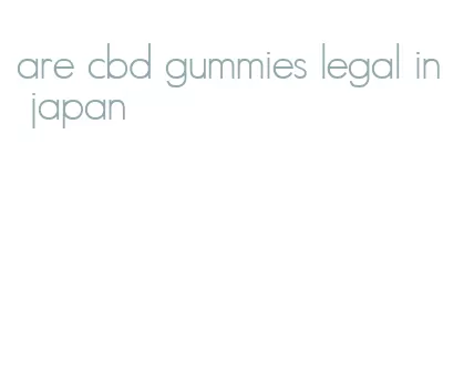 are cbd gummies legal in japan