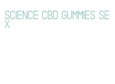 science cbd gummies sex