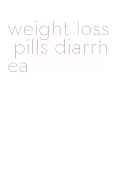 weight loss pills diarrhea
