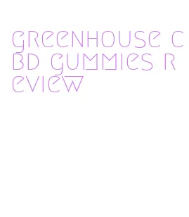 greenhouse cbd gummies review