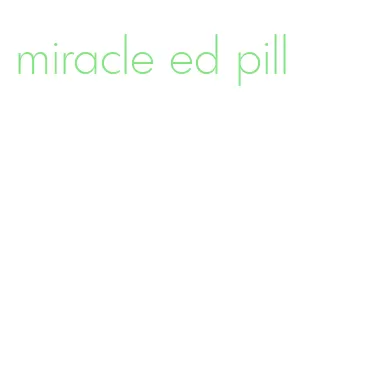 miracle ed pill
