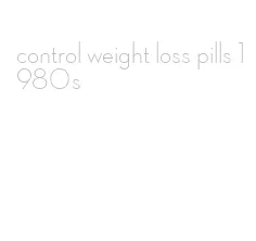control weight loss pills 1980s
