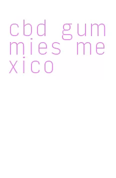 cbd gummies mexico