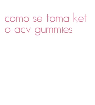 como se toma keto acv gummies