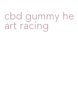 cbd gummy heart racing