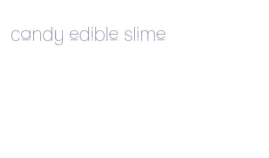 candy edible slime