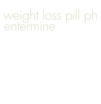 weight loss pill phentermine