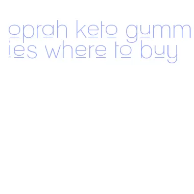 oprah keto gummies where to buy