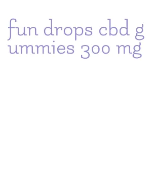fun drops cbd gummies 300 mg