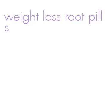 weight loss root pills