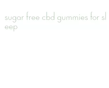 sugar free cbd gummies for sleep