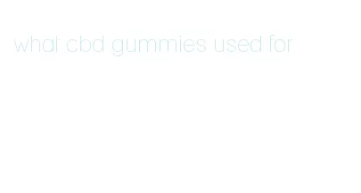 what cbd gummies used for