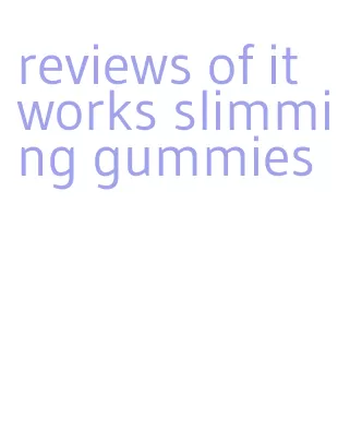 reviews of it works slimming gummies