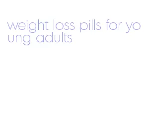 weight loss pills for young adults