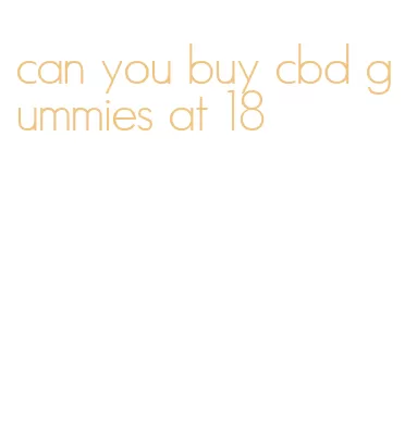 can you buy cbd gummies at 18