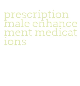 prescription male enhancement medications