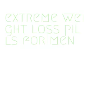 extreme weight loss pills for men