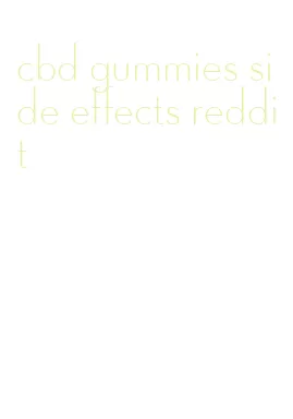 cbd gummies side effects reddit