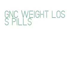 gnc weight loss pills