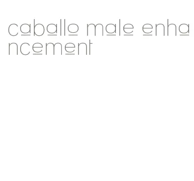 caballo male enhancement