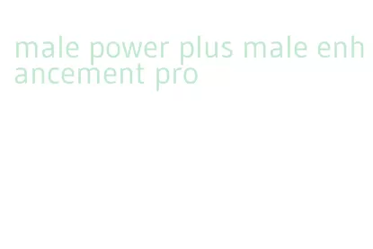 male power plus male enhancement pro