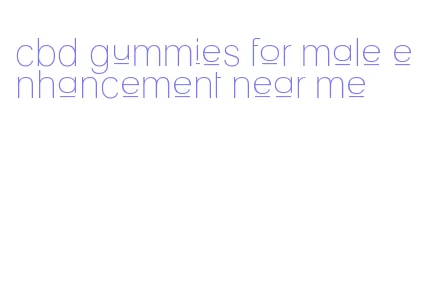 cbd gummies for male enhancement near me