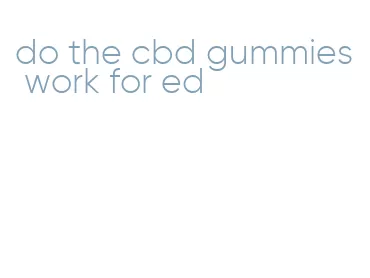 do the cbd gummies work for ed