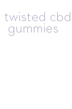 twisted cbd gummies