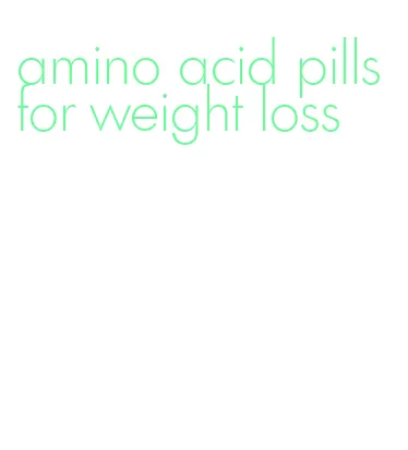 amino acid pills for weight loss