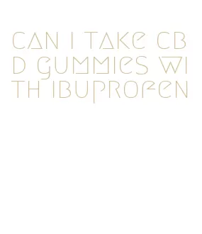 can i take cbd gummies with ibuprofen