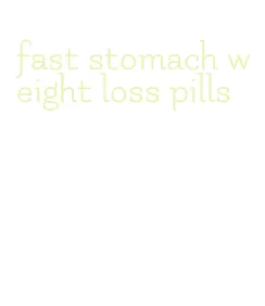 fast stomach weight loss pills