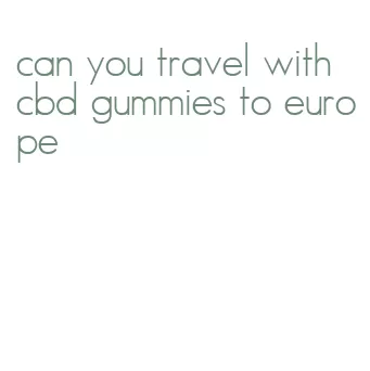 can you travel with cbd gummies to europe