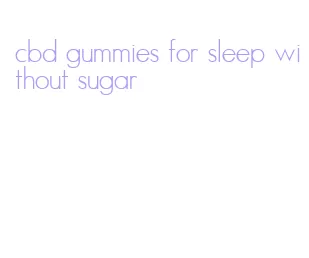 cbd gummies for sleep without sugar