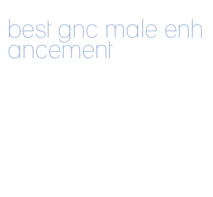 best gnc male enhancement
