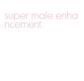 super male enhancement