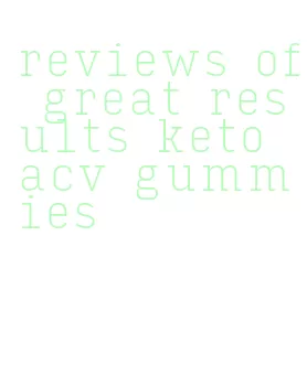 reviews of great results keto acv gummies