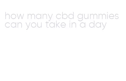 how many cbd gummies can you take in a day