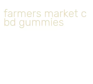 farmers market cbd gummies