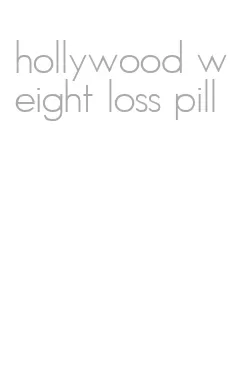 hollywood weight loss pill