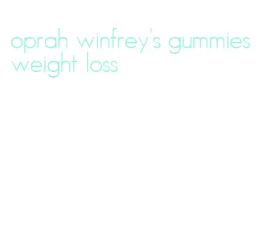 oprah winfrey's gummies weight loss