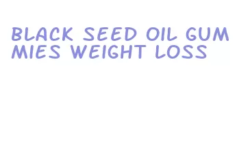 black seed oil gummies weight loss