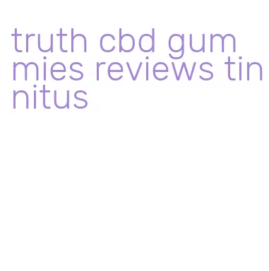 truth cbd gummies reviews tinnitus