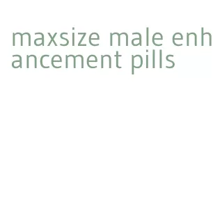 maxsize male enhancement pills