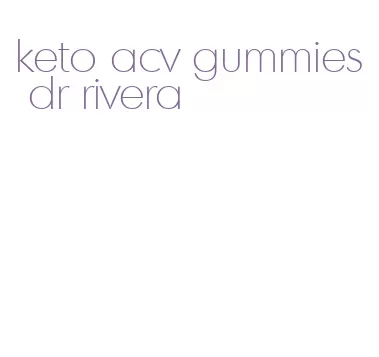keto acv gummies dr rivera
