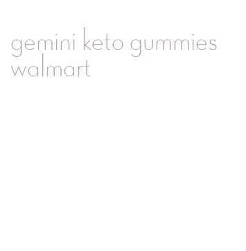gemini keto gummies walmart