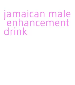 jamaican male enhancement drink